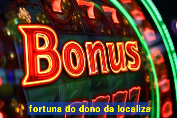 fortuna do dono da localiza